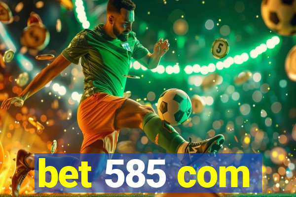 bet 585 com